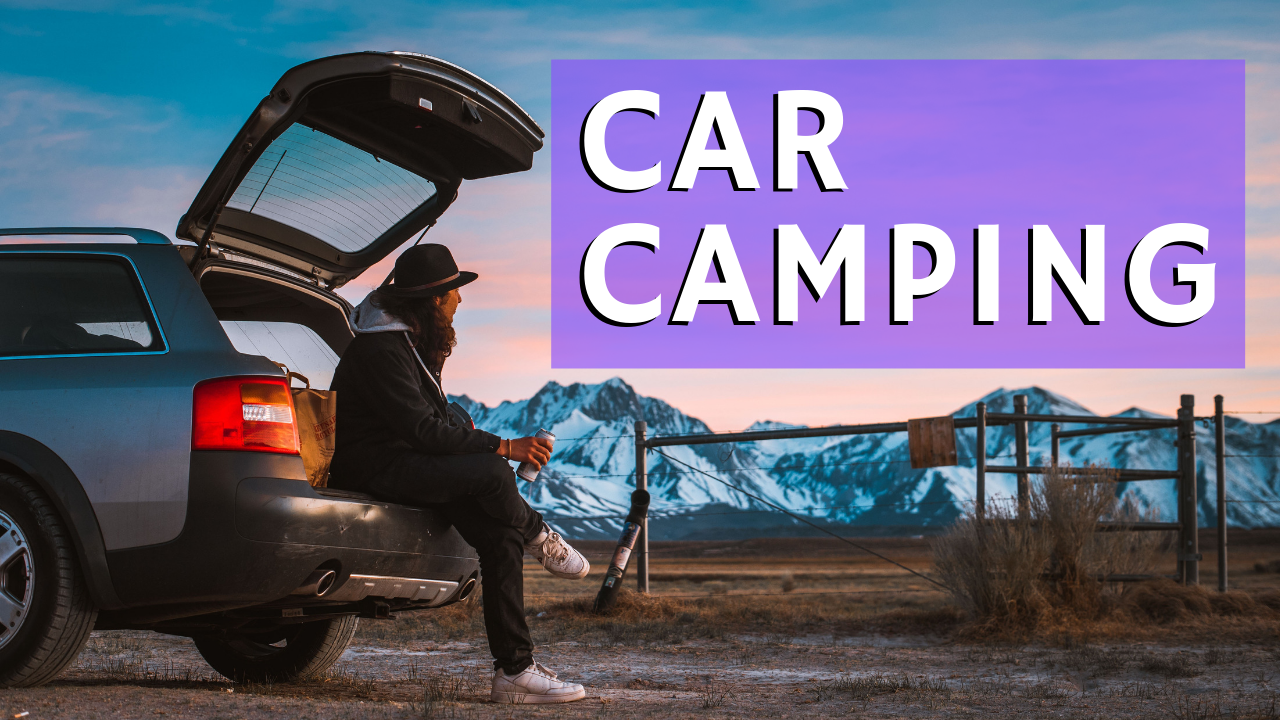Car Camping 8 Tips To Turn Your Car Into An Overnight Camper